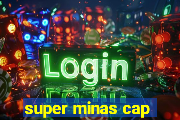 super minas cap